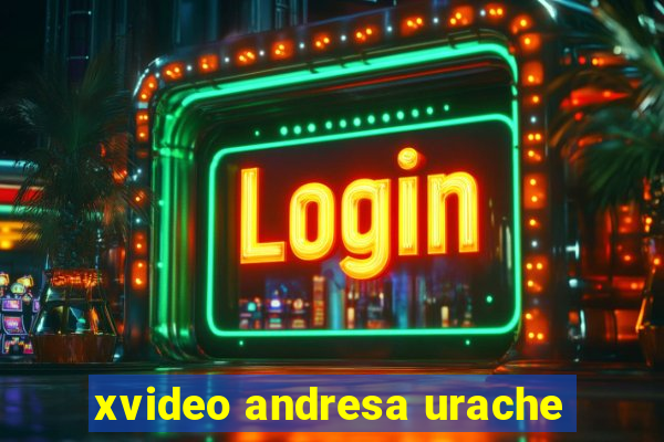 xvideo andresa urache